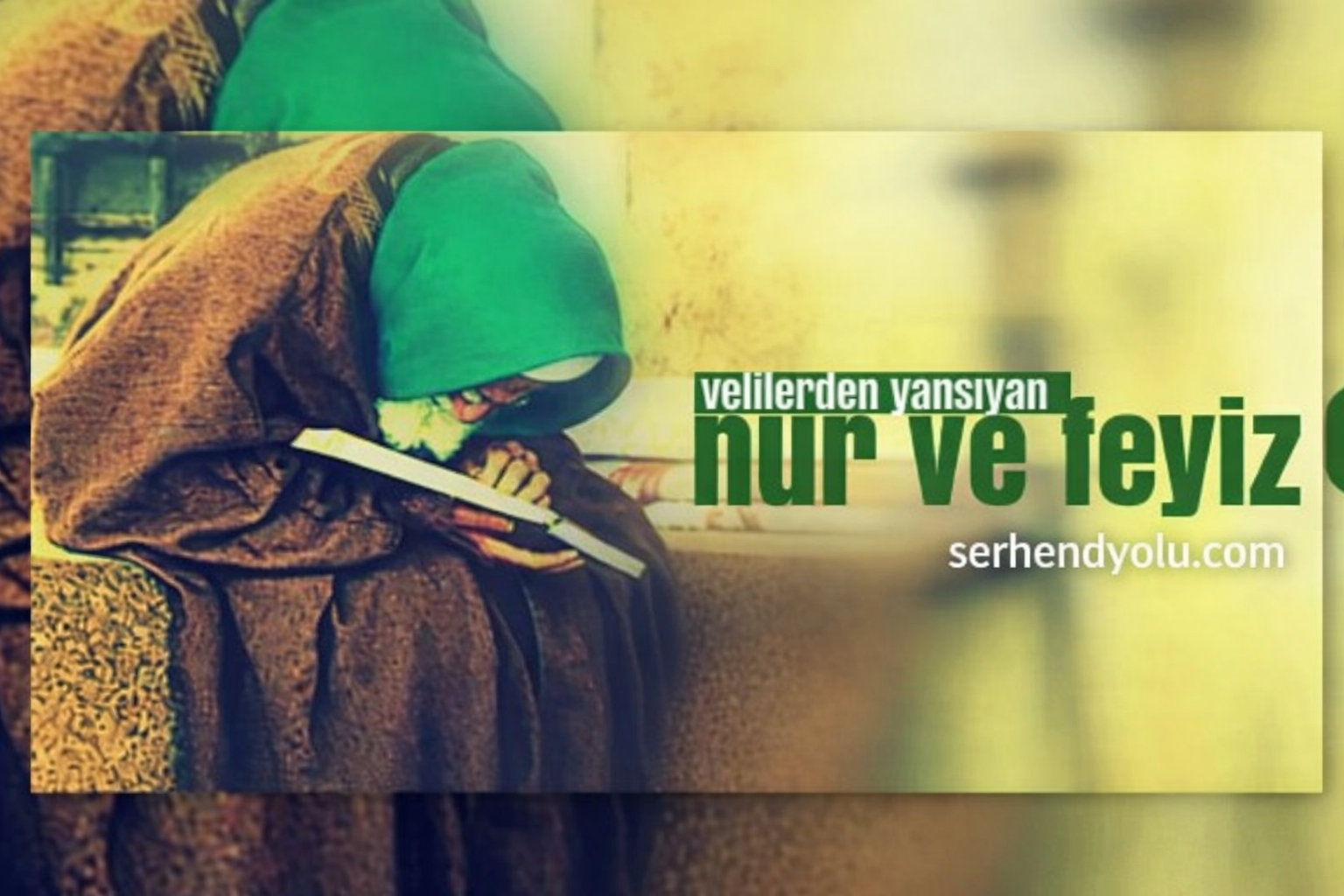 VELİLERDEN YANSIYAN NUR VE FEYİZ