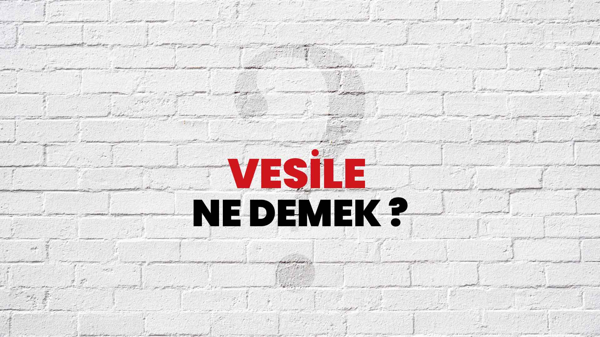 Vesile nedir